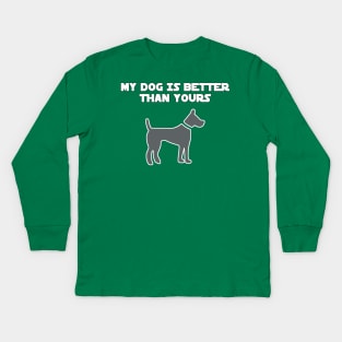 My Dog Is Better Than Yours Kids Long Sleeve T-Shirt